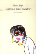 Couverture du livre « Le garçon de toutes les couleurs » de Martin Page aux éditions Ecole Des Loisirs