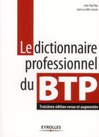 Couverture du livre « Le dictionnaire professionnel du BTP (3e édition) » de Jean-Paul Roy et Jean-Luc Blin-Lacroix aux éditions Eyrolles