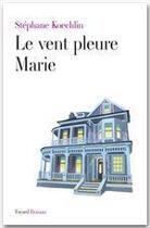Couverture du livre « Le vent pleure, Marie » de Stéphane Koechlin aux éditions Fayard