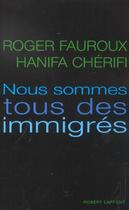 Couverture du livre « Nous sommes tous des immigres » de Fauroux/Cherifi aux éditions Robert Laffont