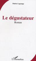 Couverture du livre « Le degustateur » de Patrice Lagrange aux éditions Editions L'harmattan