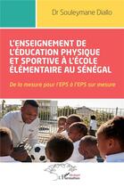 Couverture du livre « L'enseignement de l'education physique et sportive a l'ecole elementaire au senegal - de la mesure p » de Diallo Souleymane aux éditions L'harmattan