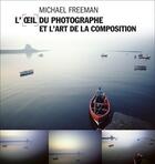 Couverture du livre « L'oeil du photographe et l'art de la composition » de Michael Freeman aux éditions Pearson
