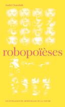 Couverture du livre « Robopoieses - les intelligences artificielles d » de Andre Ourednik aux éditions La Baconniere