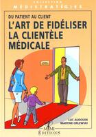 Couverture du livre « L'art de fideliser la clientele medicale - du patient au client » de Audouin aux éditions Mmi
