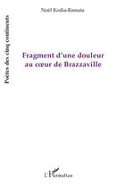 Couverture du livre « Fragment d'une douleur au coeur de Brazzaville » de Noel Kodia-Ramata aux éditions Editions L'harmattan