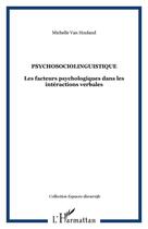 Couverture du livre « Psychosociolinguistique - les facteurs psychologiques dans les interactions verbales » de Michelle Van Hooland aux éditions Editions L'harmattan