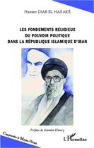 Couverture du livre « Les fondements religieux du pouvoir politique dans la république Islamique d'Iran » de Hassan Diab El Harake aux éditions Editions L'harmattan