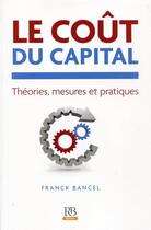 Couverture du livre « Le coût du capital ; théories, mesures et pratiques » de Franck Bancel aux éditions Revue Banque