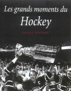 Couverture du livre « Les grands moments du hockey » de Lance Hornby aux éditions Modus Vivendi