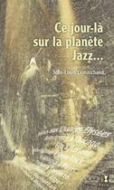 Couverture du livre « Ce jour-là sur la planète jazz... » de Jean-Louis Lemarchand aux éditions Alter Ego