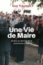 Couverture du livre « Une vie de maire ; 30 ans au service de la commune d'Esse » de Guy Traumat aux éditions Geste