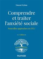 Couverture du livre « Comprendre et traiter l'anxiété sociale : nouvelles approches en TCC (2e édition) » de Vincent Trybou aux éditions Dunod