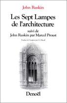 Couverture du livre « Les sept lampes de l'architecture / john ruskin par marcel proust » de John Ruskin aux éditions Denoel