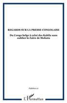 Couverture du livre « Regards sur la presse congolaise - vol10 - du congo belge a celui des kabila sans oublier le zaire d » de  aux éditions L'harmattan