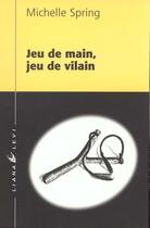 Couverture du livre « Jeu de main jeu de vilain » de Michelle Spring aux éditions Liana Levi