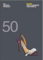 Couverture du livre « The design museum ; 50 shoes that changed the world » de  aux éditions Octopus Publish