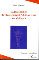 Couverture du livre « L'administration de l'enseignement public au liban vue d'ailleurs » de Khalil Al Jammal aux éditions L'harmattan