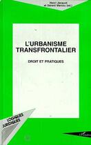 Couverture du livre « L'urbanisme transfrontalier - droit et pratiques » de Marcou/Jacquot aux éditions Editions L'harmattan