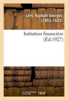 Couverture du livre « Initiation financiere » de Levy Raphael-Georges aux éditions Hachette Bnf