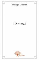 Couverture du livre « L'animal » de Philippe German aux éditions Edilivre