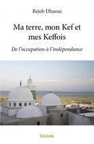 Couverture du livre « Ma terre, mon kef et mes keffois » de Rejeb Dhaoui aux éditions Edilivre