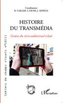 Couverture du livre « Histoire du transmédia ; genèse du récit audiovisuel éclaté » de  aux éditions L'harmattan