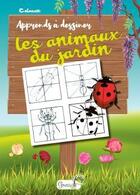 Couverture du livre « Apprends à dessiner les animaux du jardin » de Calouan aux éditions Grenouille