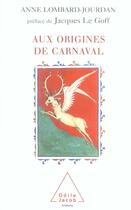 Couverture du livre « Aux origines de carnaval » de Anne Lombard-Jourdan aux éditions Odile Jacob