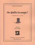 Couverture du livre « Au diable la magie ; comédie en 2 actes » de Nicolas Stilmant aux éditions Art Et Comedie
