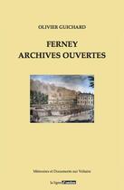 Couverture du livre « Ferney archives ouvertes » de Olivier Guichard aux éditions Ligne D'ombre - Sagh