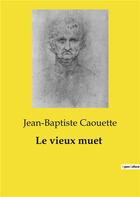 Couverture du livre « Le vieux muet » de Jean-Baptiste Caouette aux éditions Culturea