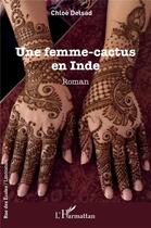 Couverture du livre « Une femme-cactus en Inde » de Chloe Delsad aux éditions L'harmattan