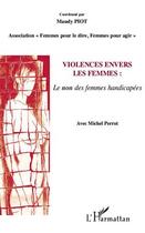 Couverture du livre « Violences envers les femmes : le non des femmes handicapées » de Maudy Piot aux éditions L'harmattan