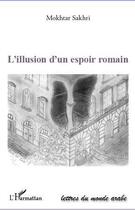 Couverture du livre « L'illusion d'un espoir romain » de Mokhtar Sakhri aux éditions Editions L'harmattan