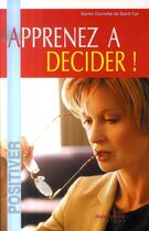 Couverture du livre « Apprenez à décider ! » de Xavier Cornette De Saint Cyr aux éditions Anagramme