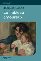 Couverture du livre « Le tableau amoureux » de Jacques Renoir aux éditions Feryane