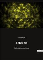 Couverture du livre « Belisama - ou l'occultisme celtique » de Bosc Ernest aux éditions Culturea