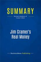 Couverture du livre « Jim Cramer's Real Money : Review and Analysis of Cramer's Book » de Businessnews Publish aux éditions Business Book Summaries