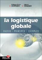 Couverture du livre « Logistique globale enjeux-principes-exemples - enjeux, principes, exemples » de Fender/Dornier aux éditions Organisation
