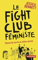 Couverture du livre « Le fight club féministe ; manuel de survie en milieu sexiste » de Jessica Bennett aux éditions Autrement