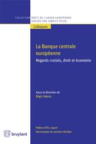 Couverture du livre « La Banque centrale européenne ; regards croisés, droit et économie » de Regis Vabres aux éditions Bruylant