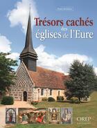 Couverture du livre « Trésors cachés des églises de l'Eure » de Virginie Michelland aux éditions Orep