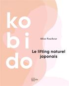 Couverture du livre « Kobido : le lifting naturel japonais » de Aline Faucheur aux éditions Hachette Pratique