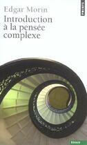 Couverture du livre « Introduction A La Pensee Complexe » de Edgar Morin aux éditions Points