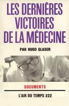 Couverture du livre « Les dernieres victoires de la medecine » de Glaser Hugo aux éditions Gallimard