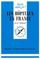Couverture du livre « Les hôpitaux en France » de Imbert J aux éditions Que Sais-je ?