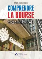 Couverture du livre « Comprendre la Bourse tout simplement » de Franck Ladou aux éditions Amalthee