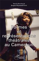 Couverture du livre « Formes et représentations théâtrales au Cameroun » de Jacques Raymond Fofie aux éditions L'harmattan