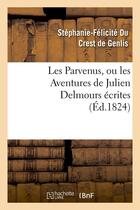 Couverture du livre « Les parvenus, ou les aventures de julien delmours ecrites (ed.1824) » de Du Crest De Genlis aux éditions Hachette Bnf